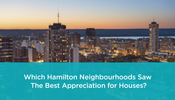 Top Appreciating Hamilton Neighbourhoods for Houses