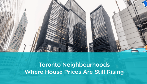 Toronto Neighbourhoods Where House Prices are Rising