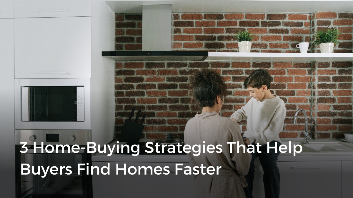 3 Home-Buying Strategies That Help Buyers Find Homes Faster