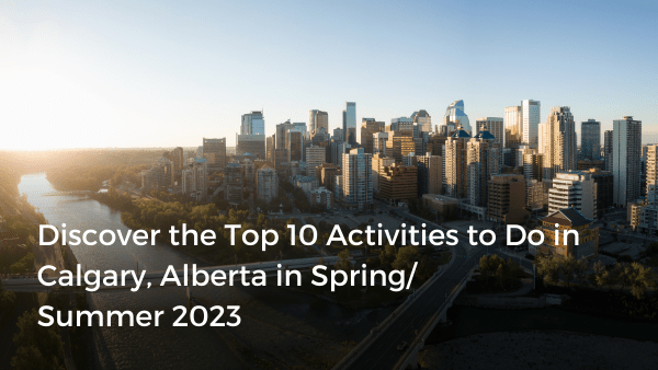 Discover the Top 10 Activities to Do in Calgary, Alberta in Spring ...