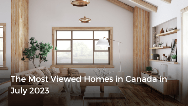 The Most Viewed Homes in Canada in July 2023 | Zoocasa Blog