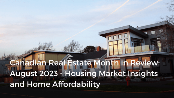 Canadian Real Estate Month in Review: August 2023 - Housing Market ...