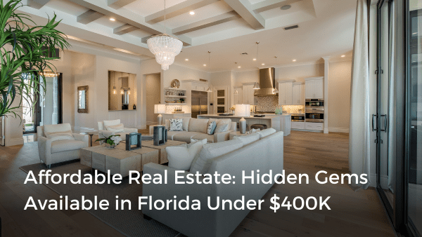 Affordable Real Estate: Hidden Gems Available in Florida Under $400K ...