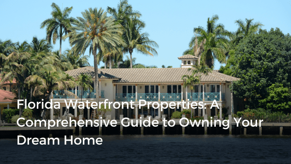 Florida Waterfront Properties: A Complete Information to Proudly owning Your Dream House