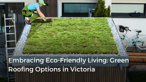 View of Embracing Eco-Friendly Living: Green Roofing Options in Victoria ...