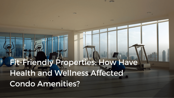 Image showcasing Fit-Friendly Properties: How Have Health and Wellness Affected Condo ...