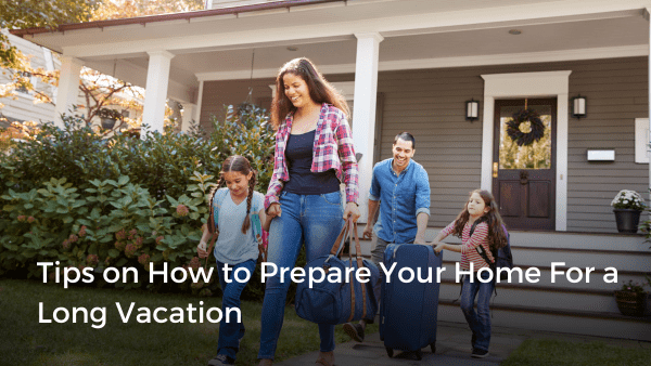 Tips on How to Prepare Your Home For a Long Vacation | Zoocasa Blog