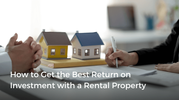 How to Get the Best Return on Investment with a Rental Property ...