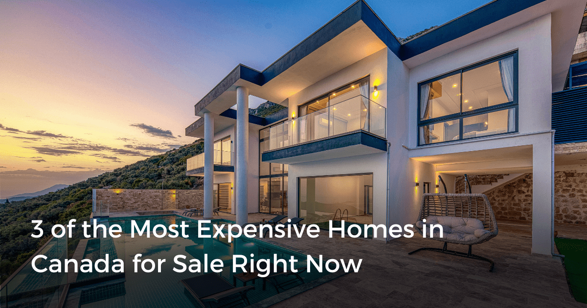 3 of the Most Expensive Homes in Canada for Sale Right Now