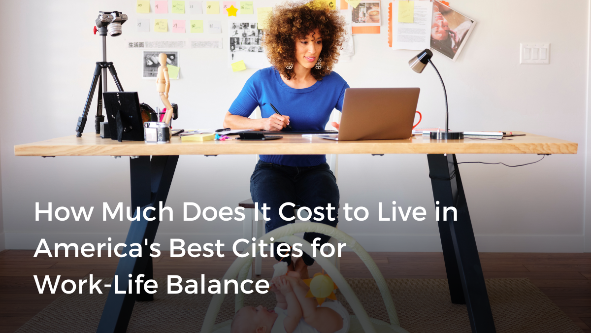 Cost of Living in the U.S. Cities With the Best Work-Life Balance