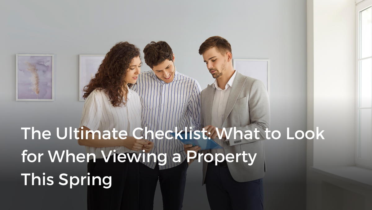 A Checklist: What to Look for When Viewing a Property This Spring